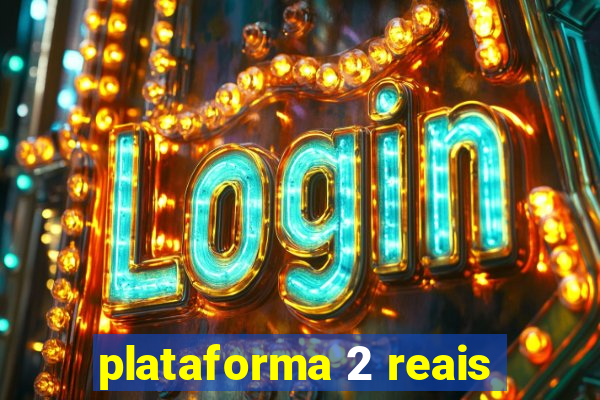 plataforma 2 reais